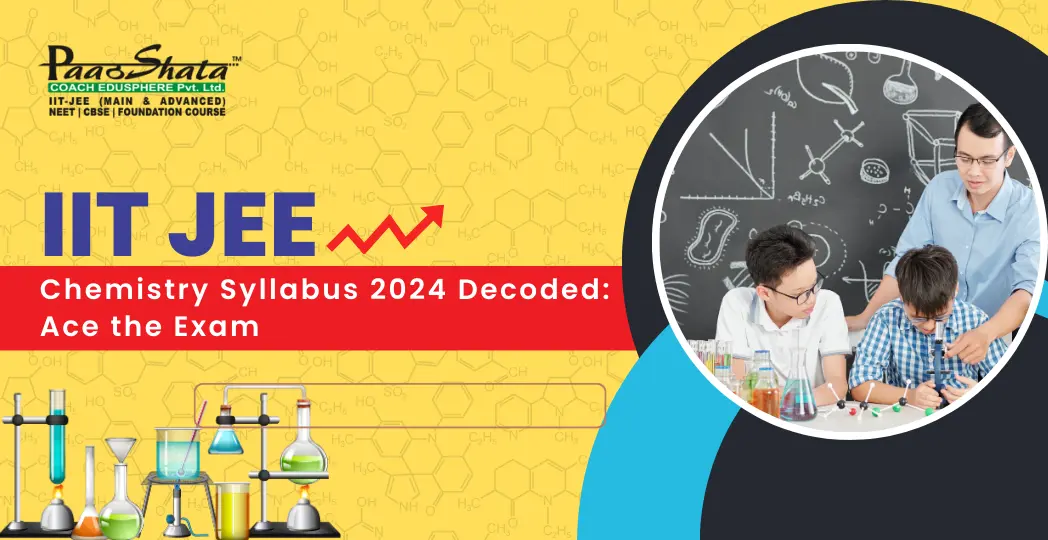 IIT JEE Chemistry Syllabus 2024 Decoded Ace the Exam